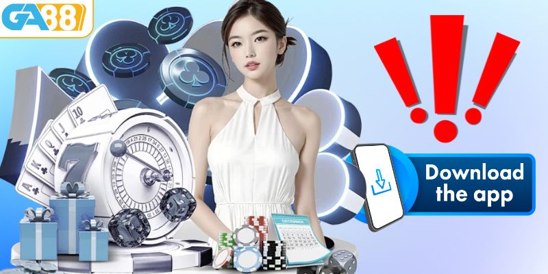 Chú ý quan trọng khi thực hiện tải app GA88