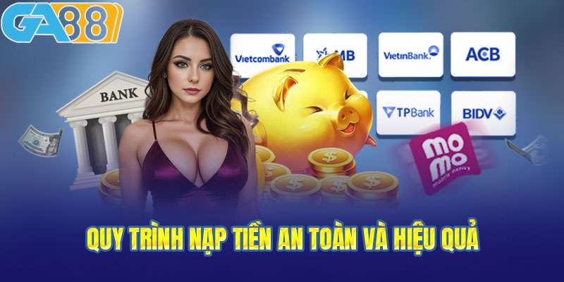 Quy trình nạp tiền an toàn và hiệu quả