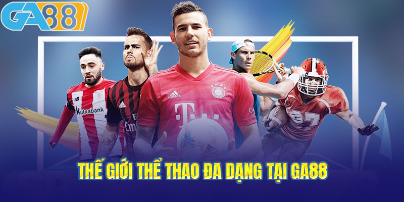 Thế giới thể thao đa dạng tại GA88